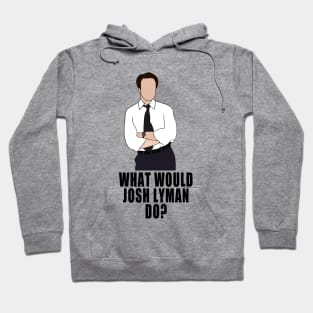 what would josh lyman do? Hoodie